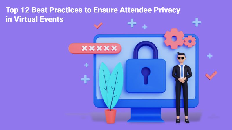 Top 12 Best Practices to Ensure Attendee Privacy in Virtual Events
