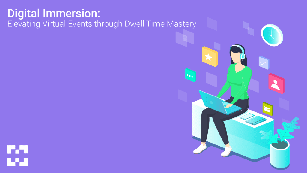 Digital Immersion: Elevating Virtual Events through Dwell Time Mastery 
