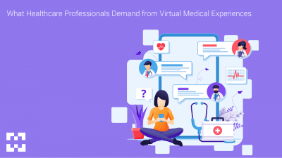 What Healthcare Professionals Demand from Virtual Medical Experiences