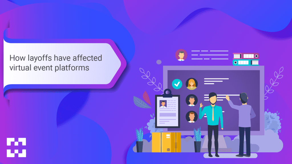How Layoffs Have Affected Virtual Event Platforms 