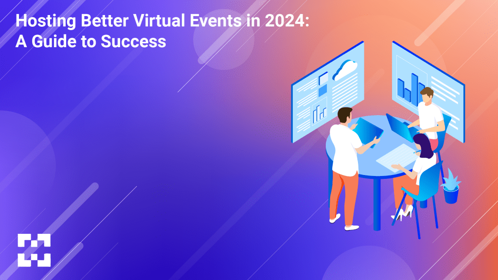 Hosting Better Virtual Events in 2024: A Guide to Success